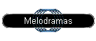 Melodramas